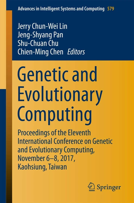 Genetic and Evolutionary Computing: Proceedings of the Eleventh International Conference on Genetic and Evolutionary Computing, November 6-8, 2017, ... in Intelligent Systems and Computing, 579) - Image 1