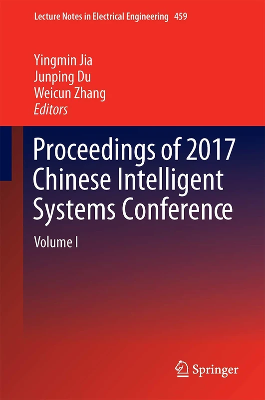Proceedings of 2017 Chinese Intelligent Systems Conference: Volume I: 459 (Lecture Notes in Electrical Engineering, 459)