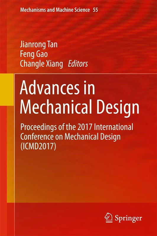 Advances in Mechanical Design: Proceedings of the 2017 International Conference on Mechanical Design (ICMD2017): 55 (Mechanisms and Machine Science, 55)
