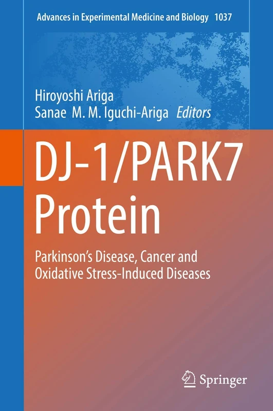 DJ-1/PARK7 Protein: Parkinson’s Disease, Cancer and Oxidative Stress-Induced Diseases: 1037 (Advances in Experimental Medicine and Biology, 1037) - Image 1