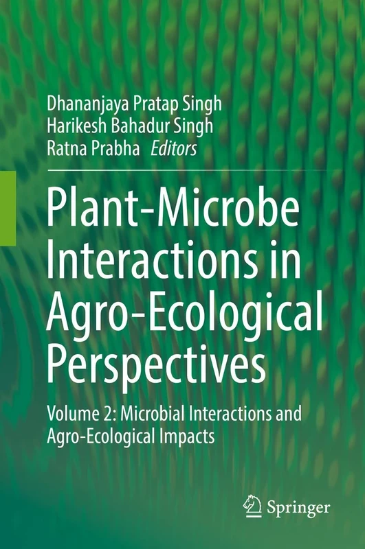 Plant-Microbe Interactions in Agro-Ecological Perspectives: Volume 2: Microbial Interactions and Agro-Ecological Impacts
