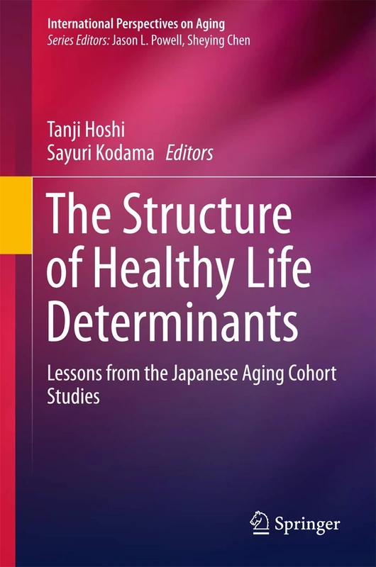 The Structure of Healthy Life Determinants: Lessons from the Japanese Aging Cohort Studies: 18 (International Perspectives on Aging, 18)