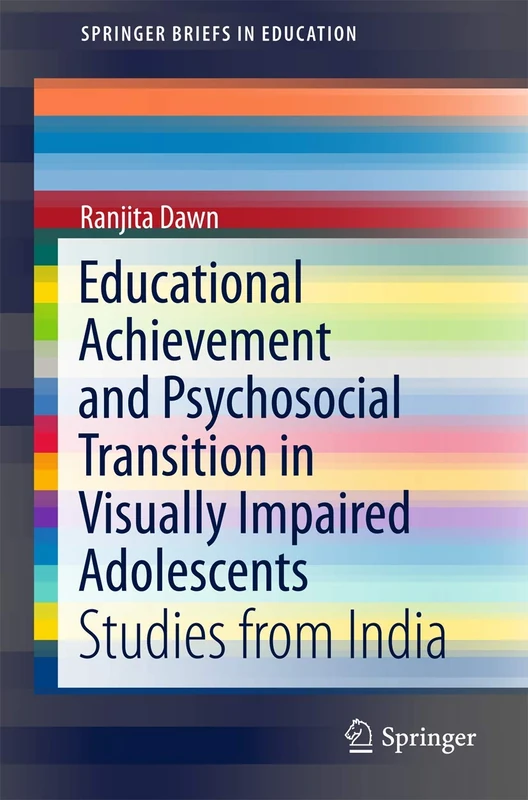 Educational Achievement and Psychosocial Transition in Visually Impaired Adolescents: Studies from India (SpringerBriefs in Education)