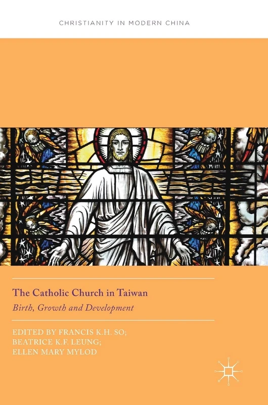 The Catholic Church in Taiwan: Birth, Growth and Development (Christianity in Modern China)