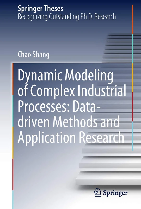 Dynamic Modeling of Complex Industrial Processes: Data-driven Methods and Application Research (Springer Theses)