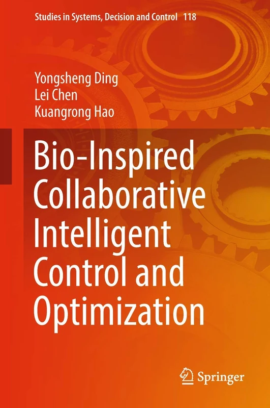 Bio-Inspired Collaborative Intelligent Control and Optimization: 118 (Studies in Systems, Decision and Control, 118)