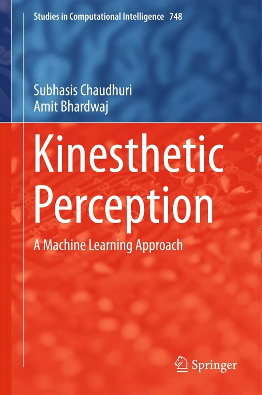 Kinesthetic Perception: A Machine Learning Approach: 748 (Studies in Computational Intelligence, 748)