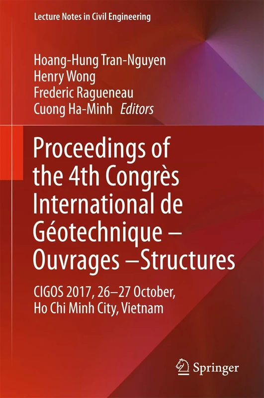 Proceedings of the 4th Congrès International de Géotechnique - Ouvrages -Structures: CIGOS 2017, 26-27 October, Ho Chi Minh City, Vietnam: 8 (Lecture Notes in Civil Engineering, 8)