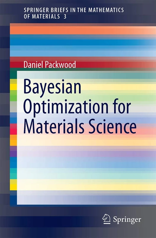 Bayesian Optimization for Materials Science: 3 (SpringerBriefs in the Mathematics of Materials, 3) - Image 1