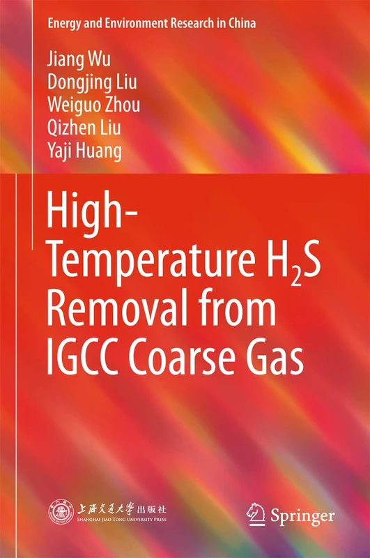 High-Temperature H2S Removal from IGCC Coarse Gas (Energy and Environment Research in China)