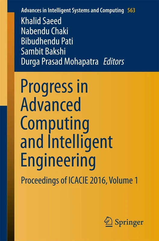 Progress in Advanced Computing and Intelligent Engineering: Proceedings of ICACIE 2016, Volume 1: 563 (Advances in Intelligent Systems and Computing, 563)