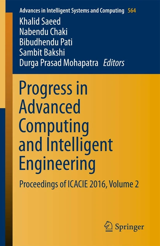 Progress in Advanced Computing and Intelligent Engineering: Proceedings of ICACIE 2016, Volume 2: 564 (Advances in Intelligent Systems and Computing, 564)