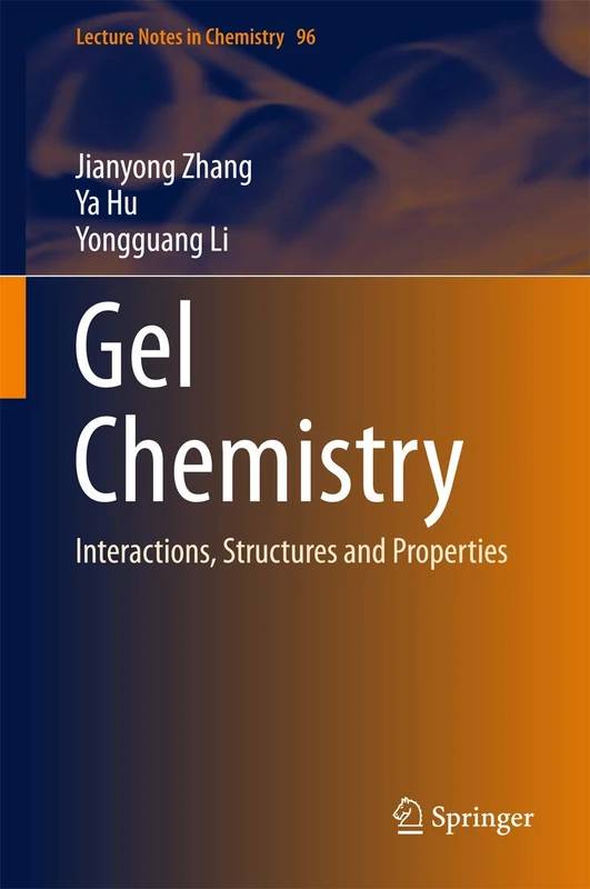 Gel Chemistry: Interactions, Structures and Properties: 96 (Lecture Notes in Chemistry, 96)