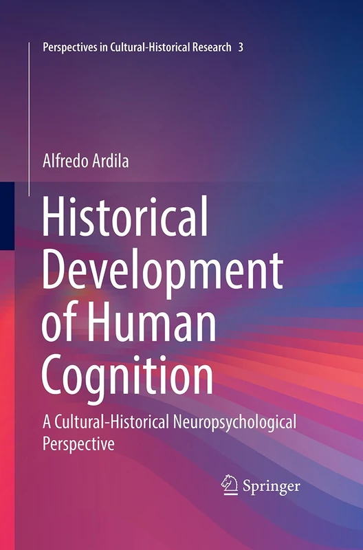 Historical Development of Human Cognition: A Cultural-Historical Neuropsychological Perspective: 3 (Perspectives in Cultural-Historical Research, 3)