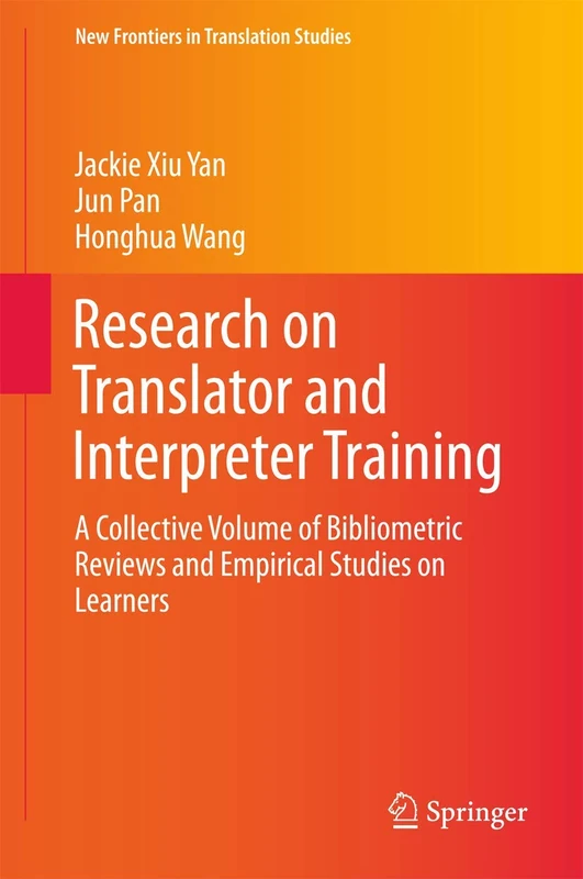Research on Translator and Interpreter Training: A Collective Volume of Bibliometric Reviews and Empirical Studies on Learners (New Frontiers in Translation Studies)