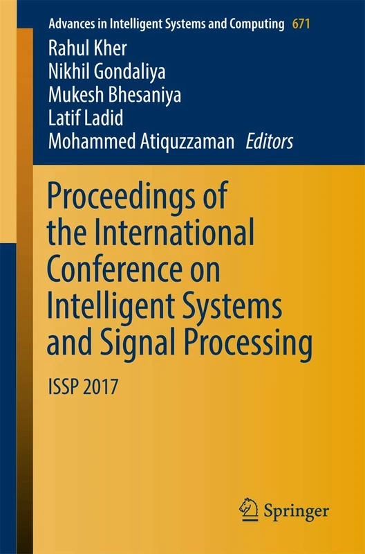 Proceedings of the International Conference on Intelligent Systems and Signal Processing: ISSP 2017: 671 (Advances in Intelligent Systems and Computing, 671)