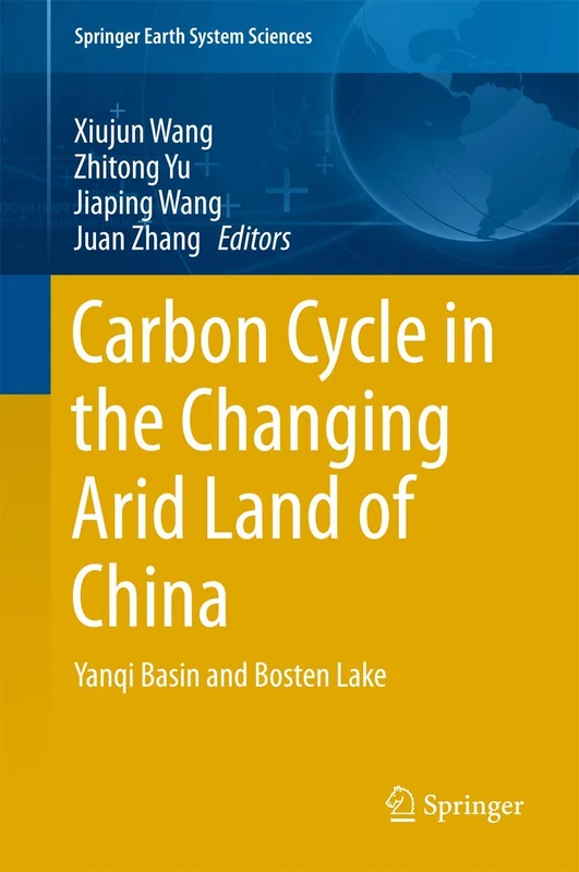 Carbon Cycle in the Changing Arid Land of China: Yanqi Basin and Bosten Lake (Springer Earth System Sciences)