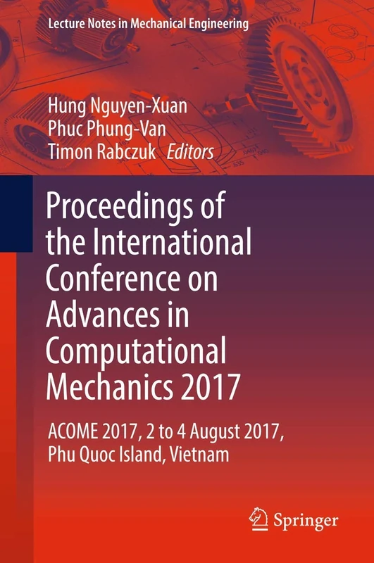 Proceedings of the International Conference on Advances in Computational Mechanics 2017: ACOME 2017, 2 to 4 August 2017, Phu Quoc Island, Vietnam (Lecture Notes in Mechanical Engineering)