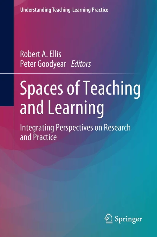 Spaces of Teaching and Learning: Integrating Perspectives on Research and Practice (Understanding Teaching-Learning Practice)