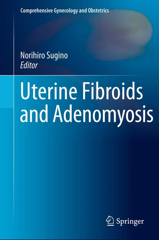 Uterine Fibroids and Adenomyosis (Comprehensive Gynecology and Obstetrics)