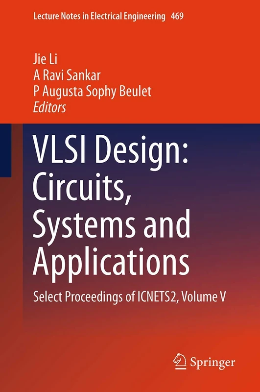 VLSI Design: Circuits, Systems and Applications: Select Proceedings of ICNETS2, Volume V: 469 (Lecture Notes in Electrical Engineering, 469)