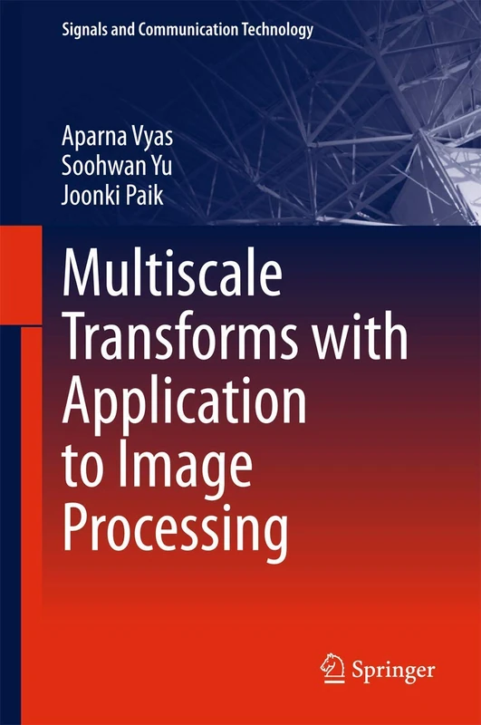 Multiscale Transforms with Application to Image Processing (Signals and Communication Technology)