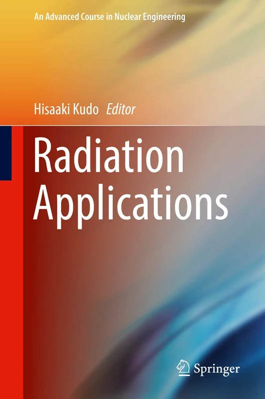 Radiation Applications: Houshasen Riyou: 07 (An Advanced Course in Nuclear Engineering, 07)