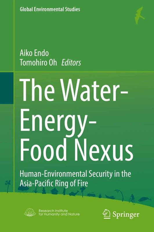 The Water-Energy-Food Nexus: Human-Environmental Security in the Asia-Pacific Ring of Fire (Global Environmental Studies)