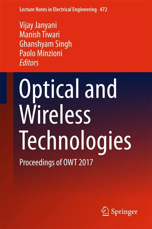 Optical and Wireless Technologies: Proceedings of OWT 2017: 472 (Lecture Notes in Electrical Engineering, 472)