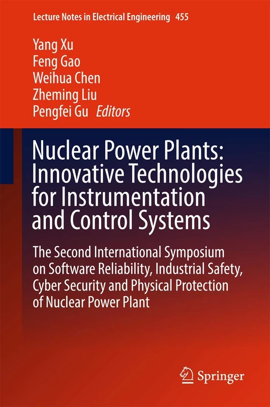 Nuclear Power Plants: Innovative Technologies for Instrumentation and Control Systems: The Second International Symposium on Software Reliability, ... Notes in Electrical Engineering, 455)
