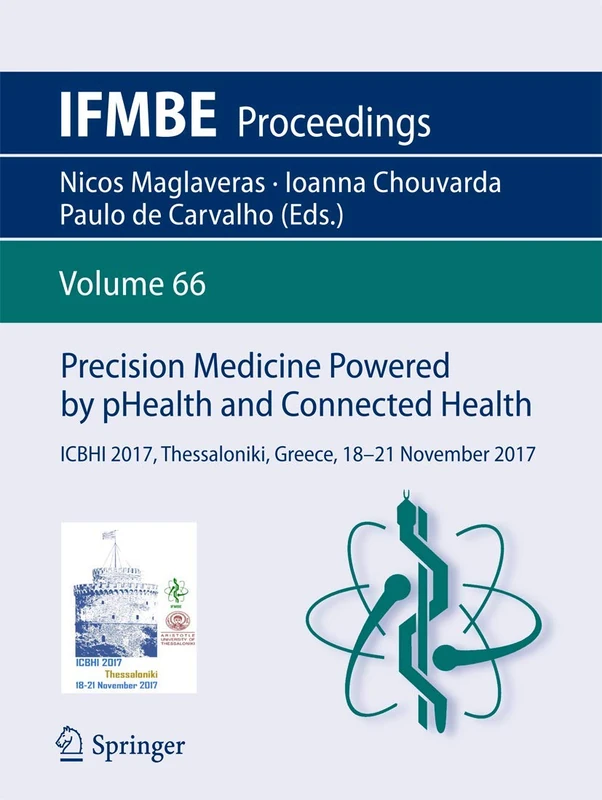 Precision Medicine Powered by pHealth and Connected Health: ICBHI 2017, Thessaloniki, Greece, 18-21 November 2017: 66 (IFMBE Proceedings, 66)