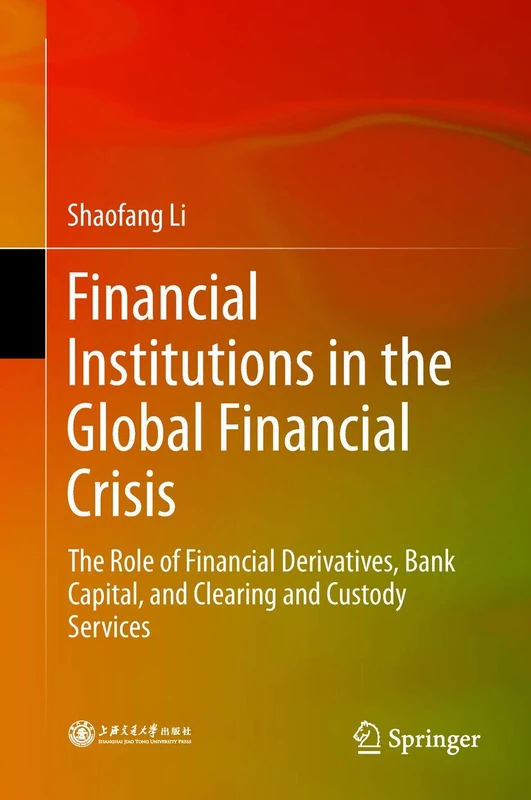 Financial Institutions in the Global Financial Crisis: The Role of Financial Derivatives, Bank Capital, and Clearing and Custody Services