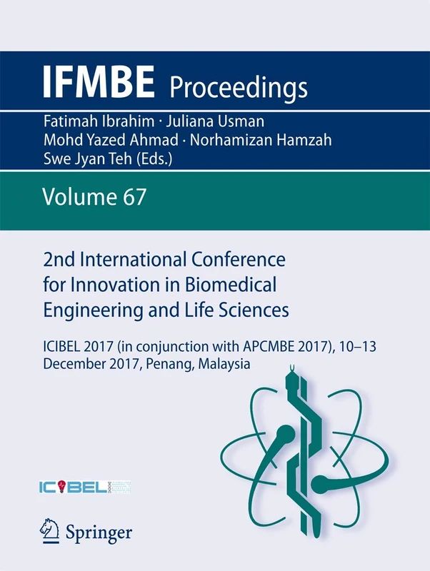 2nd International Conference for Innovation in Biomedical Engineering and Life Sciences: ICIBEL 2017 (in conjunction with APCMBE 2017),10 - 13 ... Penang, Malaysia: 67 (IFMBE Proceedings, 67)