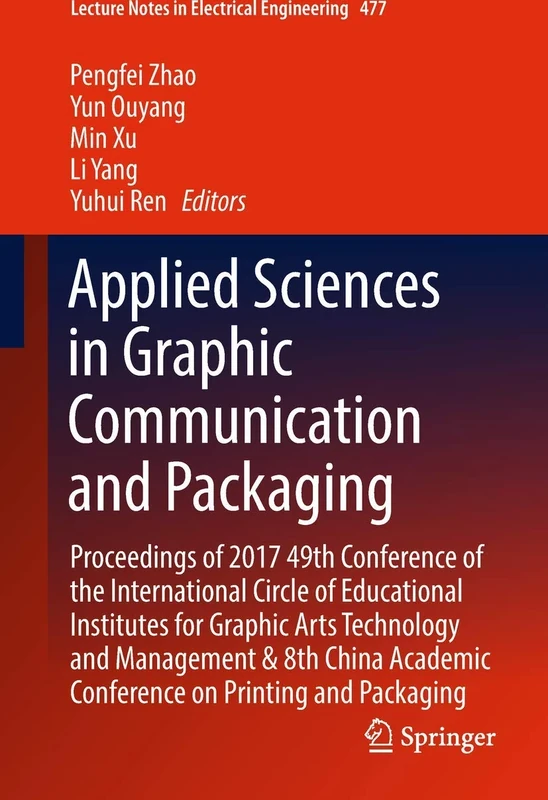 Applied Sciences in Graphic Communication and Packaging: Proceedings of 2017 49th Conference of the International Circle of Educational Institutes for ... Notes in Electrical Engineering, 477)