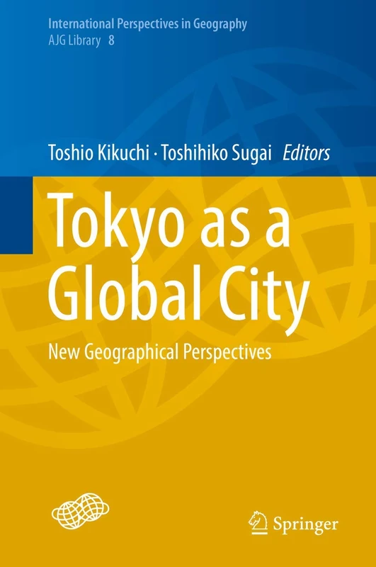 Tokyo as a Global City: New Geographical Perspectives: 8 (International Perspectives in Geography, 8)