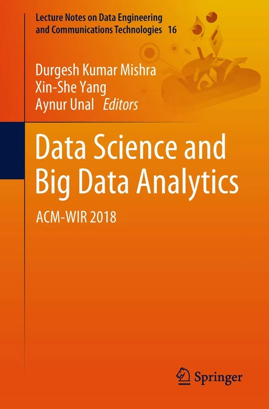 Data Science and Big Data Analytics: ACM-WIR 2018: 16 (Lecture Notes on Data Engineering and Communications Technologies, 16)