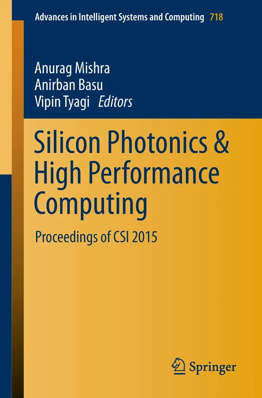Silicon Photonics & High Performance Computing: Proceedings of CSI 2015: 718 (Advances in Intelligent Systems and Computing, 718)