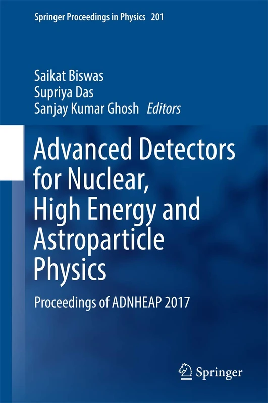 Advanced Detectors for Nuclear, High Energy and Astroparticle Physics: Proceedings of ADNHEAP 2017 (Springer Proceedings in Physics, 201)