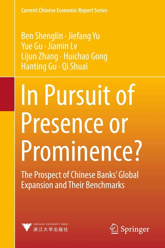 In Pursuit of Presence or Prominence?: The Prospect of Chinese Banks' Global Expansion and Their Benchmarks (Current Chinese Economic Report Series)