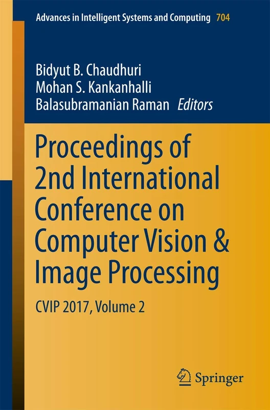 Proceedings of 2nd International Conference on Computer Vision & Image Processing: CVIP 2017, Volume 2: 704 (Advances in Intelligent Systems and Computing, 704)