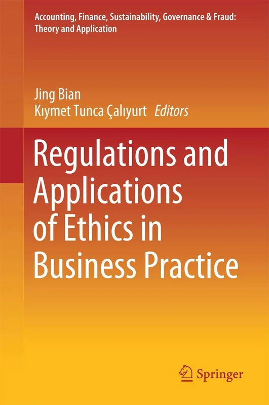 Regulations and Applications of Ethics in Business Practice (Accounting, Finance, Sustainability, Governance & Fraud: Theory and Application)