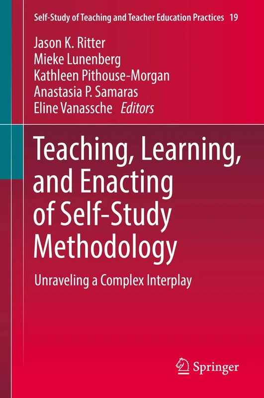 Teaching, Learning, and Enacting of Self-Study Methodology: Unraveling a Complex Interplay: 19 (Self-Study of Teaching and Teacher Education Practices, 19)