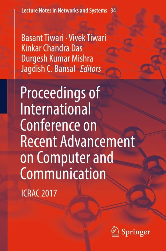 Proceedings of International Conference on Recent Advancement on Computer and Communication: ICRAC 2017: 34 (Lecture Notes in Networks and Systems, 34)