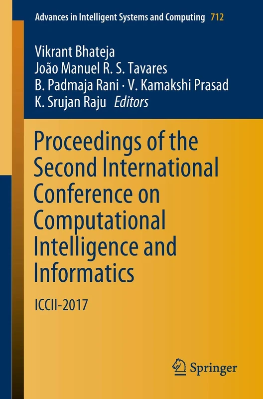 Proceedings of the Second International Conference on Computational Intelligence and Informatics: ICCII 2017: 712 (Advances in Intelligent Systems and Computing, 712)