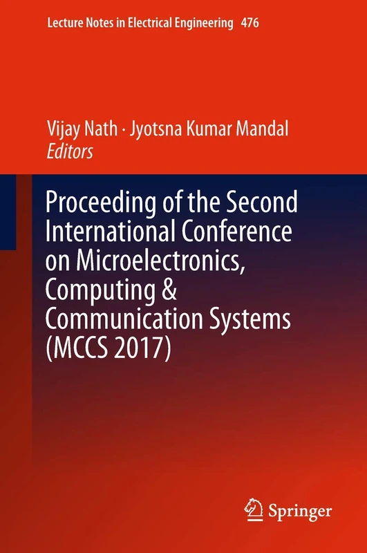 Proceeding of the Second International Conference on Microelectronics, Computing & Communication Systems (MCCS 2017): 476 (Lecture Notes in Electrical Engineering, 476)