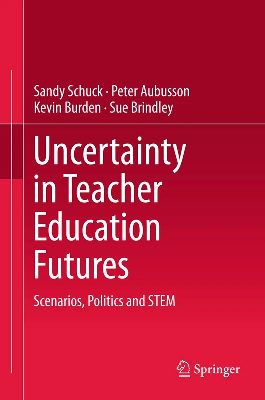 Uncertainty in Teacher Education Futures: Scenarios, Politics and STEM