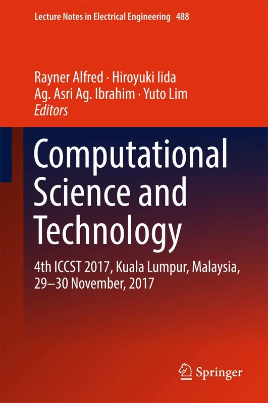Computational Science and Technology: 4th ICCST 2017, Kuala Lumpur, Malaysia, 29–30 November, 2017: 488 (Lecture Notes in Electrical Engineering, 488)