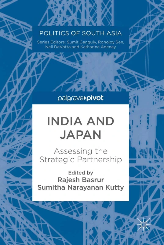 India and Japan: Assessing the Strategic Partnership (Politics of South Asia)