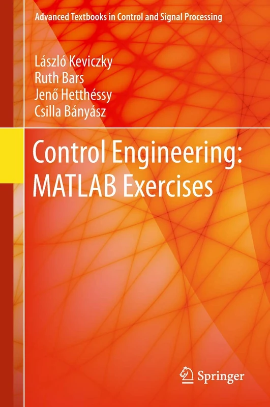 Control Engineering: MATLAB Exercises (Advanced Textbooks in Control and Signal Processing)