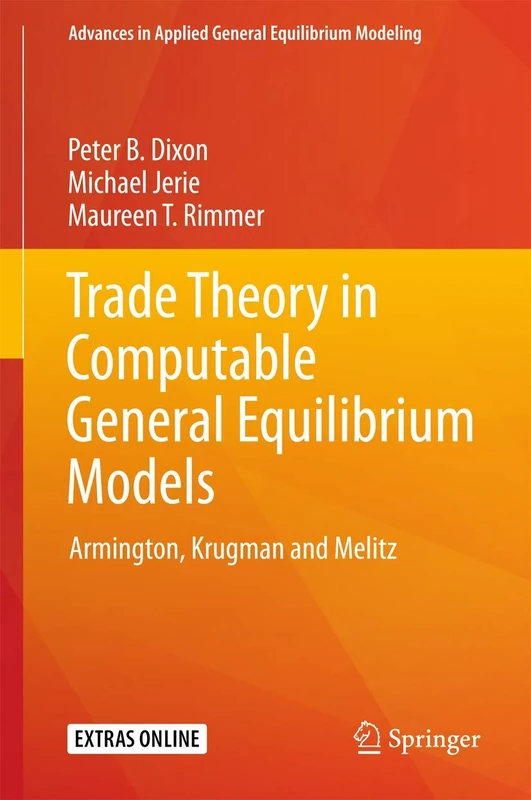 Trade Theory in Computable General Equilibrium Models: Armington, Krugman and Melitz (Advances in Applied General Equilibrium Modeling)